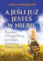 A jeśli już jesteś w Niebie?. Autor: Anita Moorjani. SmakLiter.pl Okładka książki A jeśli już jesteś w Niebie?