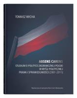 Absens carens. Studium o polityce zagranicznej Polski w myśli politycznej Prawa i Sprawiedliwości (2001-2011). Autor: Wicha Tomasz. SmakLiter.pl Okładka książki Absens carens. Studium o polityce zagranicznej Polski w myśli politycznej Prawa i Sprawiedliwości (2001-2011)