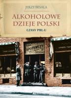 Alkoholowe dzieje Polski. Czasy PRL-u. Autor: Besala Jerzy. SmakLiter.pl Okładka książki Alkoholowe dzieje Polski. Czasy PRL-u