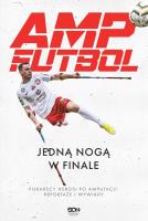 Amp Futbol. Jedną nogą w finale. Autor: Opracowanie zbiorowe. SmakLiter.pl Okładka książki Amp Futbol. Jedną nogą w finale