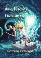 Ania, klechdy i Wielomrok. Autor: Bartłomiej Baranowski. SmakLiter.pl Okładka książki Ania, klechdy i Wielomrok