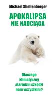 Apokalipsa nie nadciąga. Dlaczego klimatyczny alarmizm szkodzi nam wszystkim?. Autor: Shellenberger Michael. SmakLiter.pl Okładka książki Apokalipsa nie nadciąga. Dlaczego klimatyczny alarmizm szkodzi nam wszystkim?