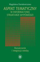 Aspekt tematyczny w informacyjnej strukturze wypowiedzi Rozszerzanie i integracja wiedzy. Autor: Danielewiczowa Magdalena. SmakLiter.pl Okładka książki Aspekt tematyczny w informacyjnej strukturze wypowiedzi Rozszerzanie i integracja wiedzy