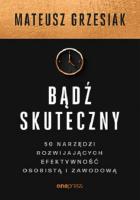 Bądź skuteczny. Autor: Mateusz Grzesiak. SmakLiter.pl Okładka książki Bądź skuteczny