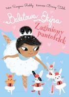 Baletowa Ekipa. Zaginiony pantofelek. Autor: Swapna Reddy, Ewelina Gałdecka. SmakLiter.pl Okładka książki Baletowa Ekipa. Zaginiony pantofelek