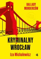 Ballady morderców. Kryminalny Wrocław. Autor: Iza Michalewicz. SmakLiter.pl Okładka książki Ballady morderców. Kryminalny Wrocław