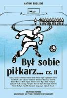 Był sobie piłkarz.. cz.2. Autor: Antoni Bugajski. SmakLiter.pl Okładka książki Był sobie piłkarz.. cz.2
