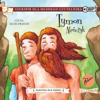 CD MP3 Tymon Ateńczyk. Klasyka dla dzieci. William Szekspir. Autor: William Szekspir. SmakLiter.pl Okładka książki CD MP3 Tymon Ateńczyk. Klasyka dla dzieci. William Szekspir