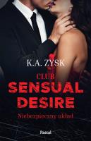 Club sensual desire. Niebezpieczny układ. Autor: Zysk K.A.. SmakLiter.pl Okładka książki Club sensual desire. Niebezpieczny układ