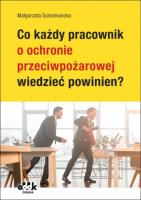 Okładka książki Co każdy pracownik o ochronie przeciwpożarowej wiedzieć powinien?