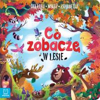 Co zobaczę w lesie. Oglądaj, wskaż, zapamiętaj. Autor: Sylwia Kajdana. SmakLiter.pl Okładka książki Co zobaczę w lesie. Oglądaj, wskaż, zapamiętaj
