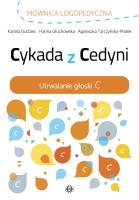 Cykada z Cedyni Utrwalanie głoski C. Autor: Dudziec Kamila, Głuchowska Hanna, Tarczyńska-Płatek Agnieszka. SmakLiter.pl Okładka książki Cykada z Cedyni Utrwalanie głoski C