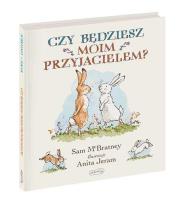Czy będziesz moim przyjacielem?. Autor: Sam McBratney. SmakLiter.pl Okładka książki Czy będziesz moim przyjacielem?