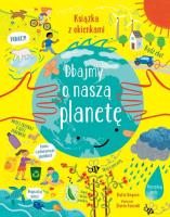 Dbajmy o naszą planetę. Książka z okienkami. Autor: Katie Daynes. SmakLiter.pl Okładka książki Dbajmy o naszą planetę. Książka z okienkami