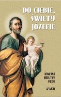 Do ciebie święty Józefie. Nowenna, modlitwy.... Autor:   Praca zbiorowa. SmakLiter.pl Okładka książki Do ciebie święty Józefie. Nowenna, modlitwy...