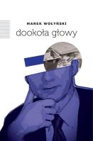 Dookoła głowy. Autor: Wołyński Marek. SmakLiter.pl Okładka książki Dookoła głowy