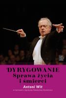Dyrygowanie. Sprawa życia i śmierci. Autor: Antoni Witosz (red.), Malatyńska-Stankiewicz Agnieszka. SmakLiter.pl Okładka książki Dyrygowanie. Sprawa życia i śmierci
