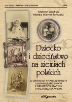 Okładka książki Dziecko i dzieciństwo na ziemiach polskich w źródłach narracyjnych i ikonograficznych z drugiej poło