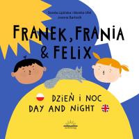Dzień i Noc. Franek, Frania & Felix. Autor: Dorota Lipińska, Ufel Monika. SmakLiter.pl Okładka książki Dzień i Noc. Franek, Frania & Felix