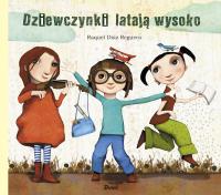 Dziewczynki latają wysoko. Autor: Raquel Diaz Reguera, Pindel Tomasz. SmakLiter.pl Okładka książki Dziewczynki latają wysoko