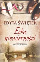 Echa niewierności. Autor: Świętek Edyta. SmakLiter.pl Okładka książki Echa niewierności