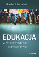 Edukacja w zmieniającym się społeczeństwie. Autor: Mirosław J. Szymański. SmakLiter.pl Okładka książki Edukacja w zmieniającym się społeczeństwie