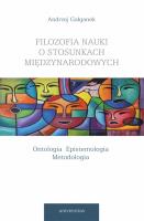 Okładka książki Filozofia nauki o stosunkach międzynarodowych. Ontologia. Epistemologia. Metodologia