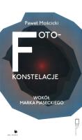 Foto-konstelacje wokół Marka Piaseckiego. Autor: Paweł Mościcki. SmakLiter.pl Okładka książki Foto-konstelacje wokół Marka Piaseckiego