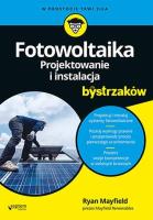 Fotowoltaika. Projektowanie i instalacja.... Autor: Ryan Mayfield. SmakLiter.pl Okładka książki Fotowoltaika. Projektowanie i instalacja...