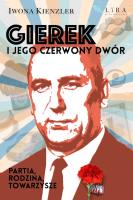 Gierek i jego czerwony dwór. Partia, rodzina. Autor: Iwona Kienzler. SmakLiter.pl Okładka książki Gierek i jego czerwony dwór. Partia, rodzina