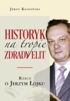 Historyk na tropie zdrady elit. Rzecz o J. Łojku. Autor: Kłosiński Jerzy. SmakLiter.pl Okładka książki Historyk na tropie zdrady elit. Rzecz o J. Łojku