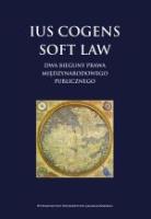 Okładka książki Ius cogens soft law. Dwa bieguny prawa międzynarodowego publicznego
