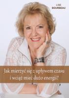 Jak mierzyć się z upływem czasu i wciąż mieć.... Autor: Lise Bourbeau. SmakLiter.pl Okładka książki Jak mierzyć się z upływem czasu i wciąż mieć...