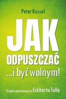 Jak odpuszczać ...i być wolnym!. Autor: Peter Russell. SmakLiter.pl Okładka książki Jak odpuszczać ...i być wolnym!
