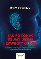 Jak pokonać szumy uszne i zawroty głowy. Autor: Remenyi Joey. SmakLiter.pl Okładka książki Jak pokonać szumy uszne i zawroty głowy