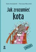 Jak zrozumieć kota. Autor: Arrowsmith Claire, Riccomini Francesca. SmakLiter.pl Okładka książki Jak zrozumieć kota