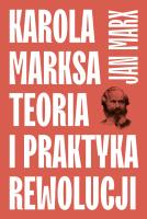 Karola Marksa teoria i praktyka rewolucji. Autor: Marx Jan. SmakLiter.pl Okładka książki Karola Marksa teoria i praktyka rewolucji