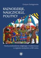 Kaznodzieje, nauczyciele, politycy. Autor: Szelągowska Grażyna. SmakLiter.pl Okładka książki Kaznodzieje, nauczyciele, politycy