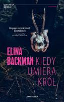 Kiedy umiera król. Autor: Elina Backman, Bożena Kojro. SmakLiter.pl Okładka książki Kiedy umiera król