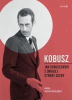 Kobusz. Jan Kobuszewski z drugiej strony sceny. Autor: Faryna-Paszkiewicz Hanna. SmakLiter.pl Okładka książki Kobusz. Jan Kobuszewski z drugiej strony sceny
