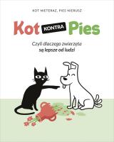 Kot kontra Pies. Czyli dlaczego zwierzęta są lepsze od ludzi. Autor: Kot Nieteraz, Pies Nierusz. SmakLiter.pl Okładka książki Kot kontra Pies. Czyli dlaczego zwierzęta są lepsze od ludzi