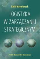 Logistyka w zarządzaniu strategicznym. Autor: Matwiejczuk Rafał. SmakLiter.pl Okładka książki Logistyka w zarządzaniu strategicznym