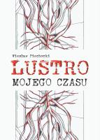 Lustro mojego czasu. Autor: Wiesław Piechocki. SmakLiter.pl Okładka książki Lustro mojego czasu