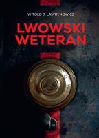 Lwowski weteran. Autor: Ławrynowicz Witold J.. SmakLiter.pl Okładka książki Lwowski weteran