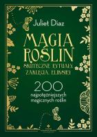 Okładka książki Magia roślin. Skuteczne rytuały, zaklęcia, eliksiry. 200 najpotężniejszych magicznych roślin
