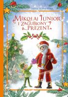 Mikołaj Junior i zagubiony prezent. Autor: Beata Sarnowska. SmakLiter.pl Okładka książki Mikołaj Junior i zagubiony prezent