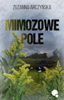 Mimozowe pole. Autor: Arczyńska Zuzanna. SmakLiter.pl Okładka książki Mimozowe pole