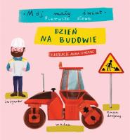 Mój mały świat. Pierwsze słowa. Dzień na budowie. Autor: Anna Simeone (ilustr.). SmakLiter.pl Okładka książki Mój mały świat. Pierwsze słowa. Dzień na budowie