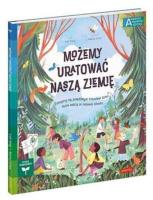 Możemy uratować naszą Ziemię. Autor: Loll Kirby. SmakLiter.pl Okładka książki Możemy uratować naszą Ziemię
