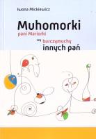 Muhomorki pani Mariorki czy burczymuchy innych pań. Autor: Mickiewicz Iwona. SmakLiter.pl Okładka książki Muhomorki pani Mariorki czy burczymuchy innych pań